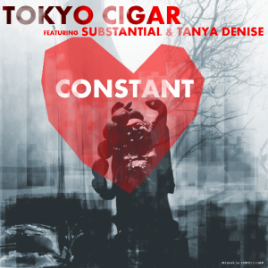 Tokyo Cigar & Substantial "Constant" ft Tanya Denise