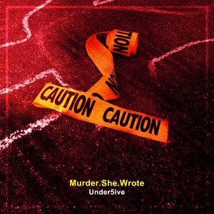 Under5ive "Murder She Wrote"