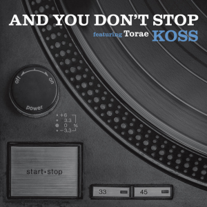 Koss & Torae "And You Don't Stop"