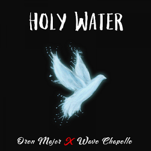 Oren Major & Wave Chapelle "Holy Water"